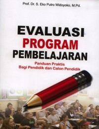 EVALUASI PROGRAM PEMBELAJARAN : Panduan Praktis bagi Pendidik dan Calon Pendidik