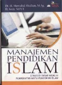 MANAJEMEN PENDIDIKAN ISLAM : Strategi Dasar Menuju Peningkatan Mutu Pendidikan Islam