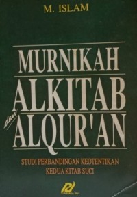 MURNIKAH AL-KITAB DAN AL-QUR'AN ? : Studi Perbandingan Keotentikan Kedua Kitab Suci