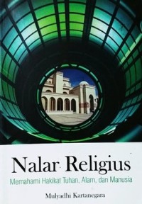 NALAR RELIGIUS : Memahami Hakikat Tuhan, Alam dan Manusia