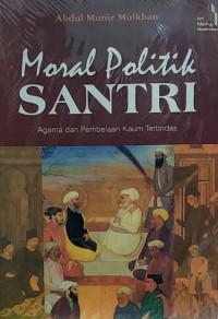 MORAL POLITIK SANTRI : Agama dan Pembelaan Kaum Tertindas