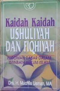 KAIDAH-KAIDAH USHULIYAH DAN FIQHIYAH : (Pedoman Dasar Dalam Istinbath Hukum Islam)