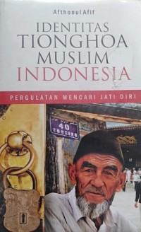 IDENTITAS TIONGHOA MUSLIM INDONESIA : Pergulatan Mencari Jati Diri