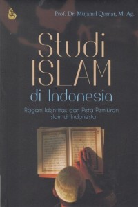 STUDI ISLAM DI INDONESIA : Ragam Identitas dan Peta Pemikiran Islam di Indonesia