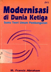 MODERNISASI DI DUNIA KETIGA : Suatu Teori Umum Pembangun