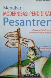 MENAKAR MODERNISASI PENDIDIKAN PESANTREN : Mengusung Sistem Pesantren sebagai Sistem Pendidikan Mandiri