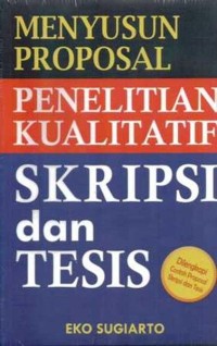 MENYUSUN PROPOSAL PENELITIAN KUALITATIF : Skripsi dan Tesis