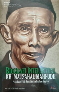 BIOGRAFI INTELEKTUAL KH. MA. SAHAL MAHFUDH : Pergulatan Fikih Sosial dalam Realitas Empiris