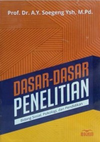 DASAR-DASAR PENELITIAN : Bidang Sosial, Bidang Psikologi, dan Pendidikan