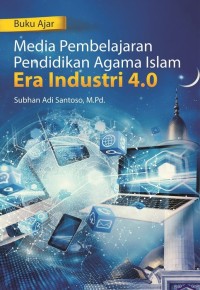 BUKU AJAR MEDIA PEMBELAJARAN PENDIDIKAN AGAMA ISLAM ERA INDUSTRI 4.0