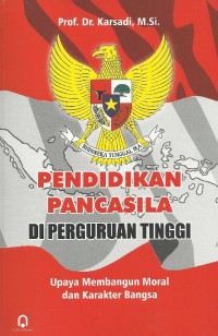 PENDIDIKAN PANCASILA DI PERGURUAN TINGGI : Upaya Membangun Moral dan Karakter Bangsa