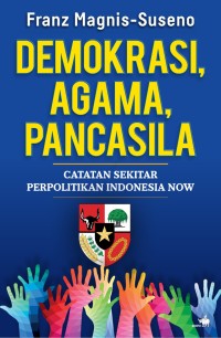 DEMOKRASI, AGAMA, PANCASILA : Catatan Sekitar Perpolitikkan Indonesia Now