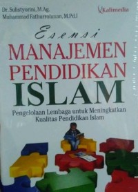 ESENSI MANAJEMEN PENDIDIKAN ISLAM : Pengelolaan Lembaga untuk Meningkatkan Kualitas Pendidikan Islam