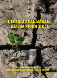 IDEOLOGI KEAGAMAAN DALAM PENDIDIKAN; DISEMINASI DAN KONTESTASI PADA MADRASAH 
DAN SEKOLAH ISLAM DI LOMBOK