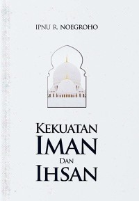 KEKUATAN IMAN DAN IHSAN