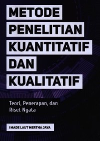 METODE PENELITIAN KUANTITATIF DAN KUALITATIF : Teori, Penerapan, dan Riset Nyata