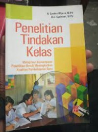 PENELITIAN
TINDAKAN KELAS
Melejitkan Kemampuan Penelitian Untuk
Meningkatkan Kualitas Pembelajaran Guru