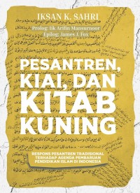 PESANTREN, KIAI, DAN KITAB KUNING : Respons Pesantren Tradisional terhadap Agenda Pembaruan Islam di Indonesia