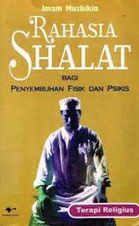 RAHASIA SHALAT: bagi penyembuhan fisik dan psikis