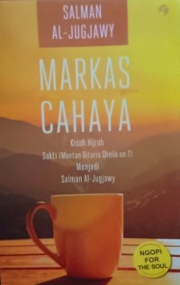 MARKAS CAHAYA : Kisah Hijrah Sakti (Mantan Gitaris Sheila on 7)