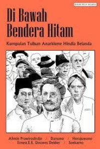 DI BAWAH BENDERA HITAM; Kumpulan Tulisan Anarkisme Hindia Belanda