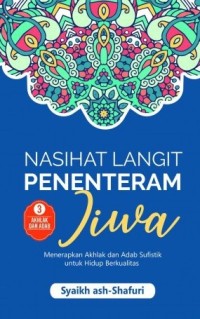 Nasihat Langit Penenteram Jiwa : menerapkan akhlak dan adab sufistik untuk hidup berkualitas