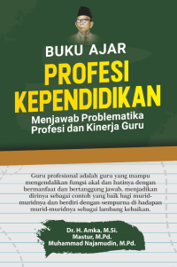 BUKU AJAR PROFESI KEPENDIDIKAN : (Menjawab Problematika Profesi dan Kinerja Guru)