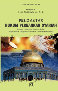 PENGANTAR HUKUM PERBANKAN SYARIAH : Konsep, Penerapan dan Partikulasi Penyelesaian Sengketa Perbankan Syariah di Indonesia