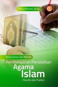 PERENCANAAN DAN METODE PEMBELAJARAN PENDIDIKAN AGAM ISLAM (Teoritis dan Praktis)