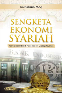 SENGKETA EKONOMI SYARIAH / Penyelesaian hukum di pengadilan dan lembaga keuangan