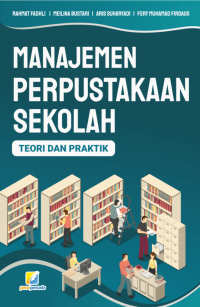 MANAJEMEN PERPUSTAKAAN SEKOLAH : TEORI DAN PRAKTIK