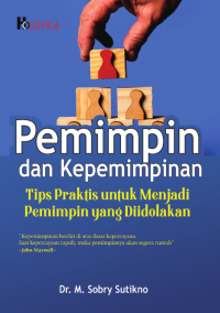 PEMIMPIN DAN KEPEMIMPINAN : Tips Praktis untuk Menjadi Pemimpin  yang Diidolakan