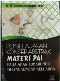 PEMBELAJARAN KONSEP ABSTRAK MATERI PAI PADA ANAK TUNARUNGU DI LINGKUNGAN KELUARGA