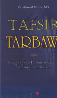 TAFSIR TARBAWI; Mengungkap Pesan Al-Qur' an tentang Pendidikan