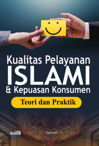 KUALITAS PELAYANAN ISLAMI DAN KEPUASAN KONSUMEN
TEORI DAN PRAKTIK