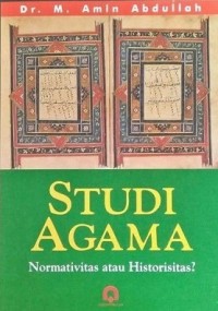 STUDI AGAMA : Normativitas atau Historisitas?