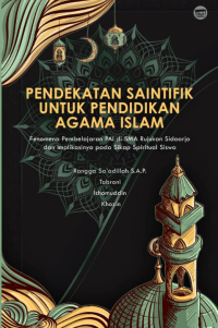 PENDEKATAN SAINTIFIK UNTUK PENDIDIKAN AGAMA ISLAM : Fenomena Pembelajaran PAI di SMA Rujukan Sidoarjo dan Implikasinya pada Sikap Spiritual Siswa